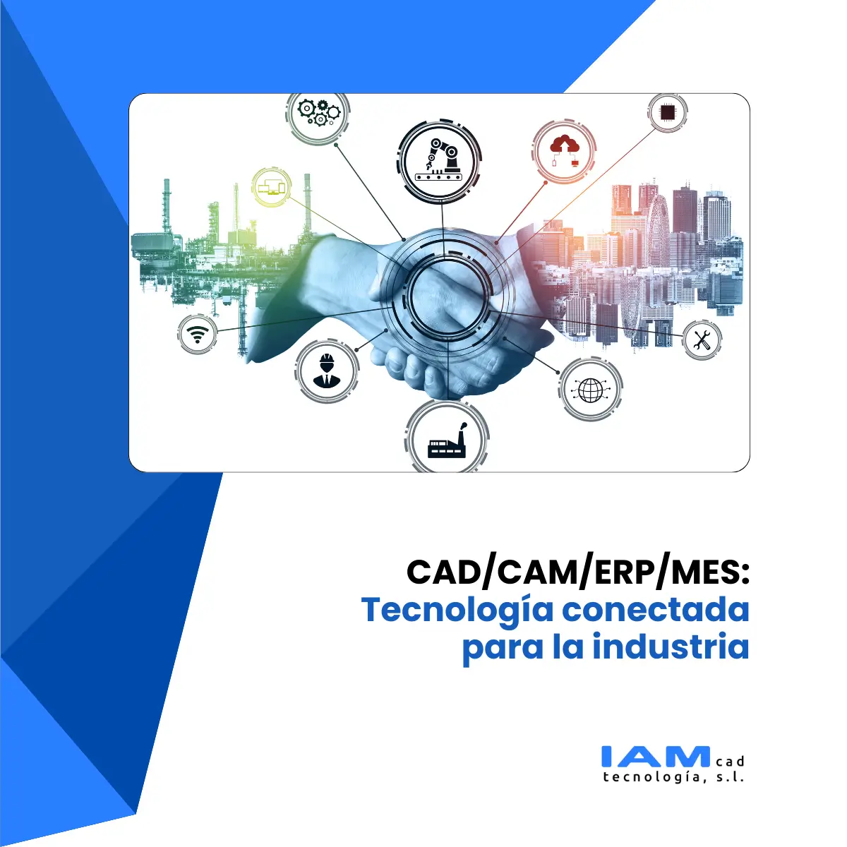 Integración CAD/CAM/ERP/MES para la industria| IAMCAD